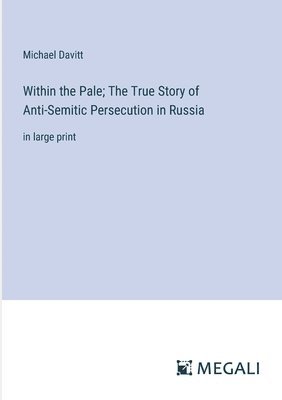 Michael Davitt - Within the Pale; The True Story of Anti-Semitic Persecution in Russia, Häftad