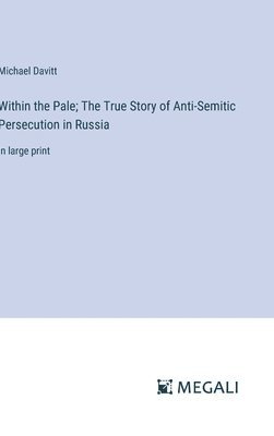 Michael Davitt - Within the Pale; The True Story of Anti-Semitic Persecution in Russia, Inbunden