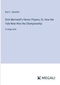 bokomslag Dick Merriwell's Heroic Players; Or, How the Yale Nine Won the Championship