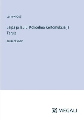 Larin-Kyösti - Leipä ja laulu; Kokoelma Kertomuksia ja Taruja, Häftad