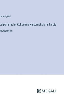 bokomslag Leipä ja laulu; Kokoelma Kertomuksia ja Taruja