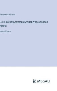 bokomslag Lukís Láras; Kertomus Kreikan Vapaussodan Ajoilta: suuraakkosin