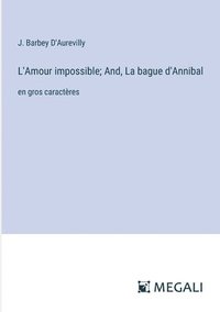 bokomslag L'Amour impossible; And, La bague d'Annibal