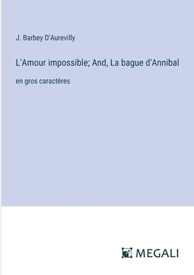 L'Amour impossible; And, La bague d'Annibal