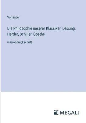 bokomslag Philosophie unserer Klassiker; Lessing, Herder, Schiller, Goethe