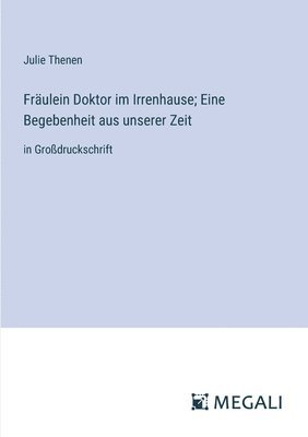 bokomslag Frulein Doktor im Irrenhause; Eine Begebenheit aus unserer Zeit