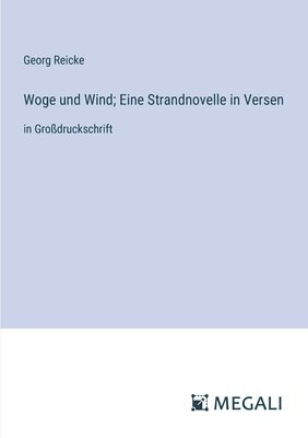 Georg Reicke - Woge und Wind; Eine Strandnovelle in Versen, Häftad