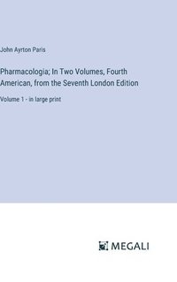 bokomslag Pharmacologia; In Two Volumes, Fourth American, from the Seventh London Edition