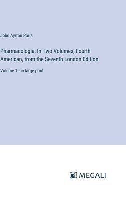 Pharmacologia; In Two Volumes, Fourth American, from the Seventh London Edition 1