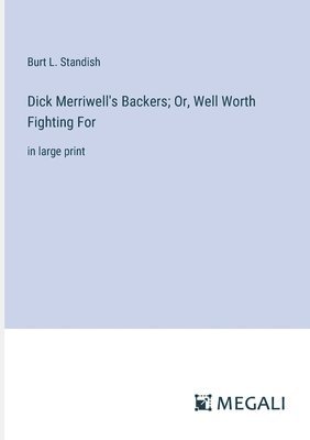 bokomslag Dick Merriwell's Backers; Or, Well Worth Fighting For