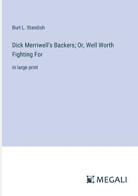Dick Merriwell's Backers; Or, Well Worth Fighting For 1