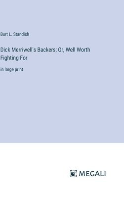 Dick Merriwell's Backers; Or, Well Worth Fighting For