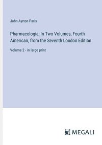 bokomslag Pharmacologia; In Two Volumes, Fourth American, from the Seventh London Edition