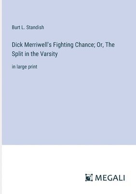 Dick Merriwell's Fighting Chance; Or, The Split in the Varsity 1