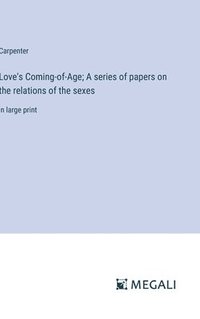 bokomslag Love's Coming-of-Age; A series of papers on the relations of the sexes