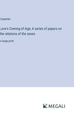 Love's Coming-of-Age; A series of papers on the relations of the sexes 1