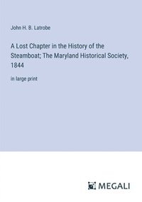 bokomslag A Lost Chapter in the History of the Steamboat; The Maryland Historical Society, 1844