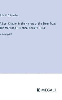 bokomslag A Lost Chapter in the History of the Steamboat; The Maryland Historical Society, 1844