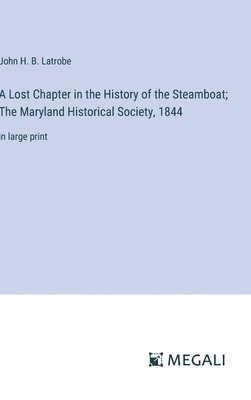 John H B Latrobe, John H. B. Latrobe - Lost Chapter in the History of the Steamboat; The Maryland Historical Society, 1844, Inbunden