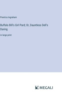 Buffalo Bill's Girl Pard; Or, Dauntless Dell's Daring 1