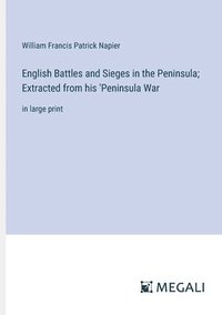 bokomslag English Battles and Sieges in the Peninsula; Extracted from his 'Peninsula War