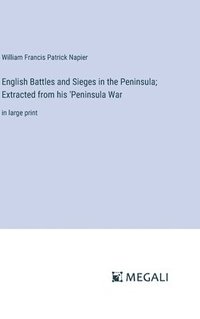 bokomslag English Battles and Sieges in the Peninsula; Extracted from his 'Peninsula War