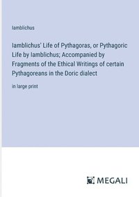 bokomslag Iamblichus' Life of Pythagoras, or Pythagoric Life by Iamblichus; Accompanied by Fragments of the Ethical Writings of certain Pythagoreans in the Doric dialect