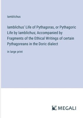 Iamblichus - Iamblichus' Life of Pythagoras, or Pythagoric Life by Iamblichus; Accompanied by Fragments of the Ethical Writings of certain Pythagoreans in the Doric dialect, Häftad