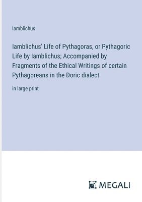 bokomslag Iamblichus' Life of Pythagoras, or Pythagoric Life by Iamblichus; Accompanied by Fragments of the Ethical Writings of certain Pythagoreans in the Doric dialect