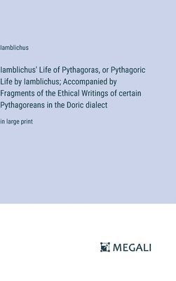 Iamblichus' Life of Pythagoras, or Pythagoric Life by Iamblichus; Accompanied by Fragments of the Ethical Writings of certain Pythagoreans in the Doric dialect 1
