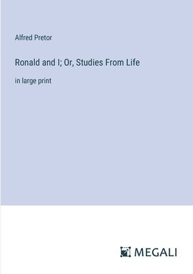Ronald and I; Or, Studies From Life