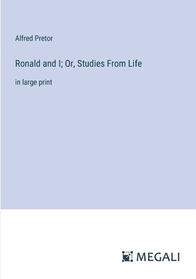 Ronald and I; Or, Studies From Life 1