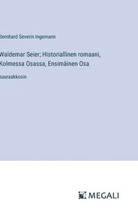 bokomslag Waldemar Seier; Historiallinen romaani, Kolmessa Osassa, Ensiminen Osa