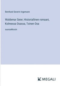 bokomslag Waldemar Seier; Historiallinen romaani, Kolmessa Osassa, Toinen Osa: suuraakkosin