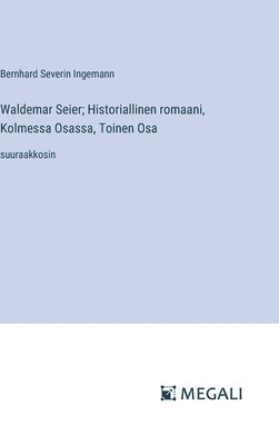 bokomslag Waldemar Seier; Historiallinen romaani, Kolmessa Osassa, Toinen Osa