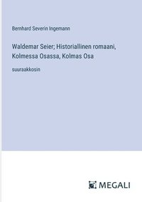 bokomslag Waldemar Seier; Historiallinen romaani, Kolmessa Osassa, Kolmas Osa: suuraakkosin