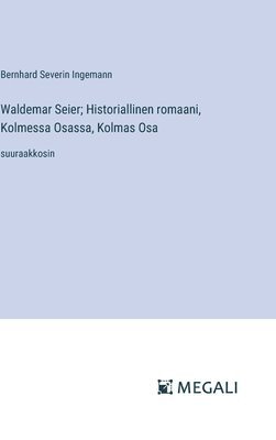 bokomslag Waldemar Seier; Historiallinen romaani, Kolmessa Osassa, Kolmas Osa