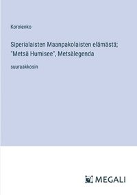 bokomslag Siperialaisten Maanpakolaisten elmst; &quot;Mets Humisee&quot;, Metslegenda