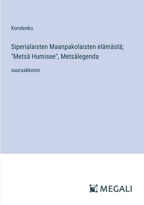 bokomslag Siperialaisten Maanpakolaisten elmst; &quot;Mets Humisee&quot;, Metslegenda