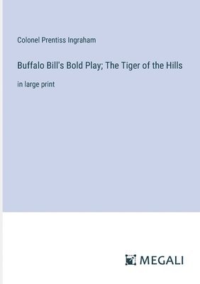 bokomslag Buffalo Bill's Bold Play; The Tiger of the Hills