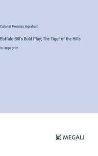 bokomslag Buffalo Bill's Bold Play; The Tiger of the Hills