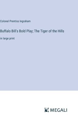 Buffalo Bill's Bold Play; The Tiger of the Hills 1