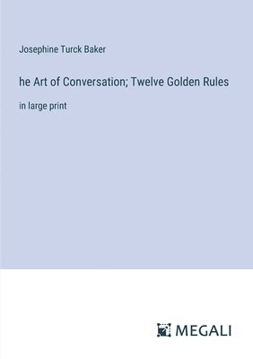 bokomslag he Art of Conversation; Twelve Golden Rules