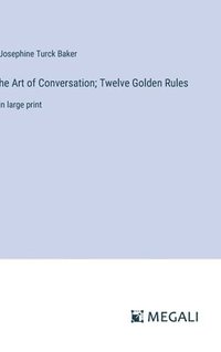 bokomslag he Art of Conversation; Twelve Golden Rules