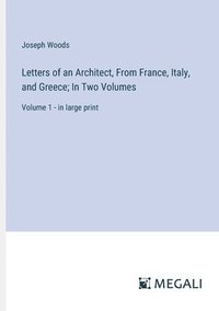 bokomslag Letters of an Architect, From France, Italy, and Greece; In Two Volumes