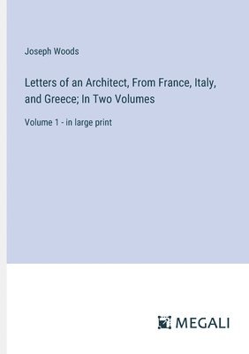 bokomslag Letters of an Architect, From France, Italy, and Greece; In Two Volumes