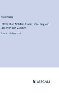 bokomslag Letters of an Architect, From France, Italy, and Greece; In Two Volumes