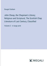 bokomslag John Cheap, the Chapman's Library; Religious and Scriptural, The Scottish Chap Literature of Last Century, Classified