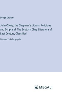 John Cheap, the Chapman's Library; Religious and Scriptural, The Scottish Chap Literature of Last Century, Classified