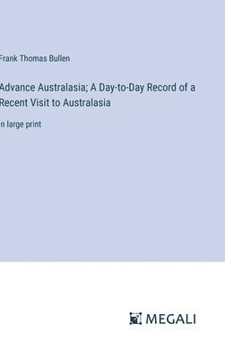 Advance Australasia; A Day-to-Day Record of a Recent Visit to Australasia 1